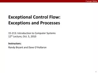 Exceptional Control Flow: Exceptions and Processes 15- 213: Introduction to Computer Systems 12 th Lecture, Oct. 5, 2