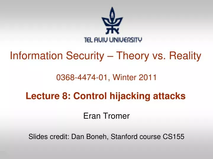 information security theory vs reality 0368 4474 01 winter 2011 lecture 8 control hijacking attacks