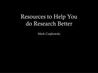 Resources to Help You do Research Better
