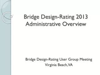 Bridge Design-Rating 2013 Administrative Overview