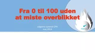 fra 0 til 100 uden at miste overblikket