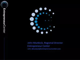 John Murdock, Regional Director Entrepreneur Center John.Murdock@entrepreneurcenter.com