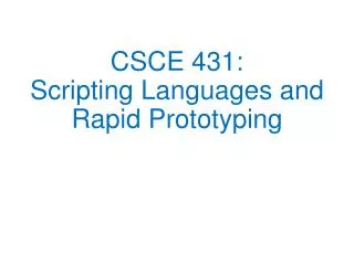 CSCE 431: Scripting Languages and Rapid Prototyping