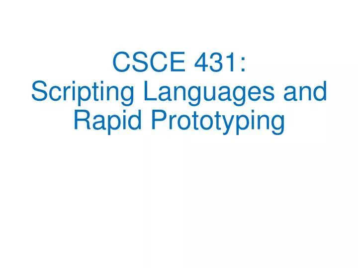 csce 431 scripting languages and rapid prototyping