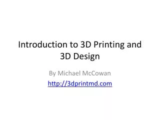 Introduction to 3D Printing and 3D Design