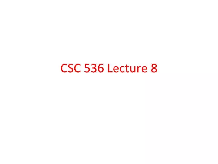 csc 536 lecture 8