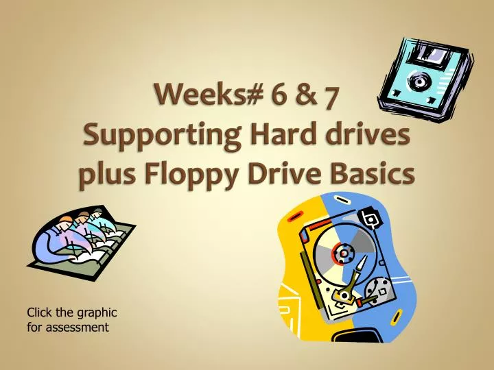 weeks 6 7 supporting hard drives plus floppy drive basics