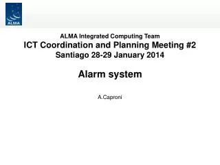 ALMA Integrated Computing Team ICT Coordination and Planning Meeting #2 Santiago 28-29 January 2014