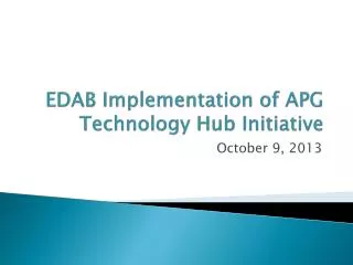 EDAB Implementation of APG Technology Hub Initiative