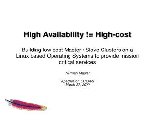 High Availability != High- cost Building low-cost Master / Slave Clusters on a Linux based Operating Systems to pr