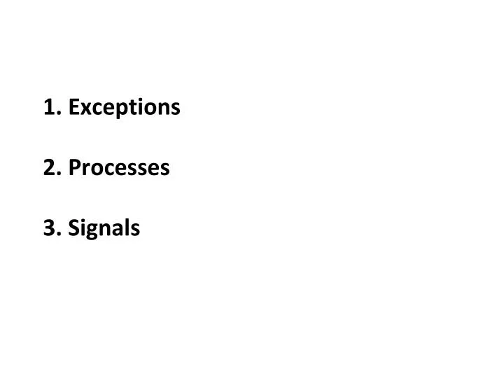 1 exceptions 2 processes 3 signals