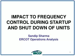 IMPACT TO FREQUENCY CONTROL DURING STARTUP AND SHUT DOWN OF UNITS