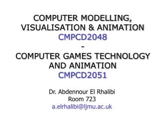 COMPUTER MODELLING, VISUALISATION &amp; ANIMATION CMPCD2048 - COMPUTER GAMES TECHNOLOGY AND ANIMATION CMPCD2051