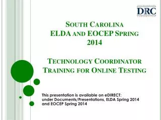 South Carolina ELDA and EOCEP Spring 2014 Technology Coordinator Training for Online Testing