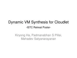 Dynamic VM Synthesis for Cloudlet - ISTC Retreat Poster-