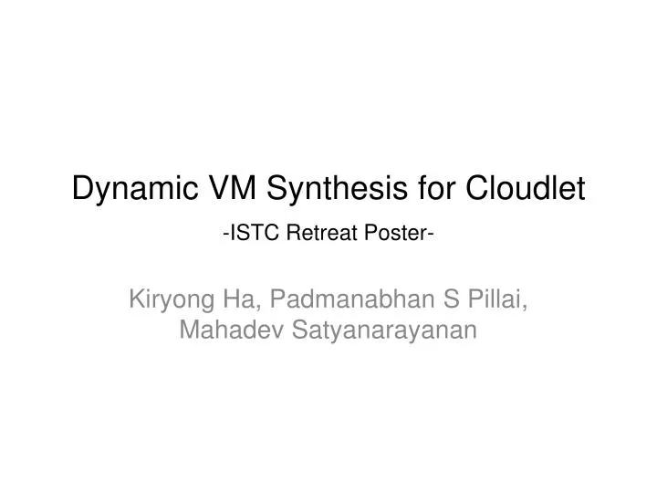 dynamic vm synthesis for cloudlet istc retreat poster