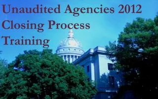Unaudited Agencies 2012 Closing Process Training