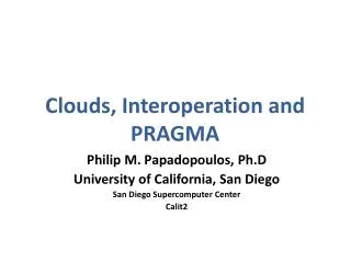 Clouds, Interoperation and PRAGMA
