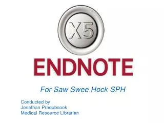 For Saw Swee Hock SPH Conducted by Jonathan Pradubsook Medical Resource Librarian