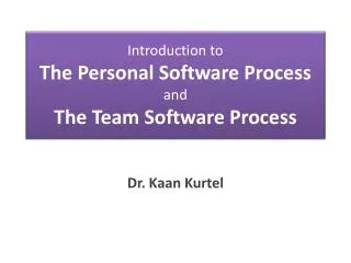 Introduction to The Personal Software Process and The Team Software Process
