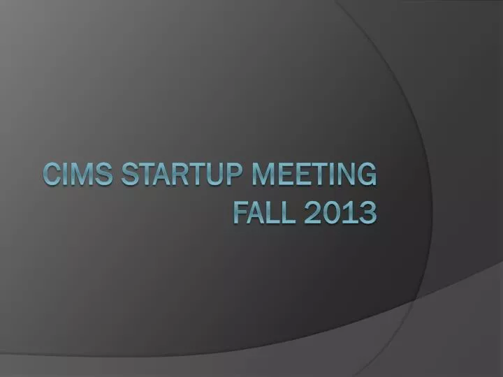 cims startup meeting fall 2013