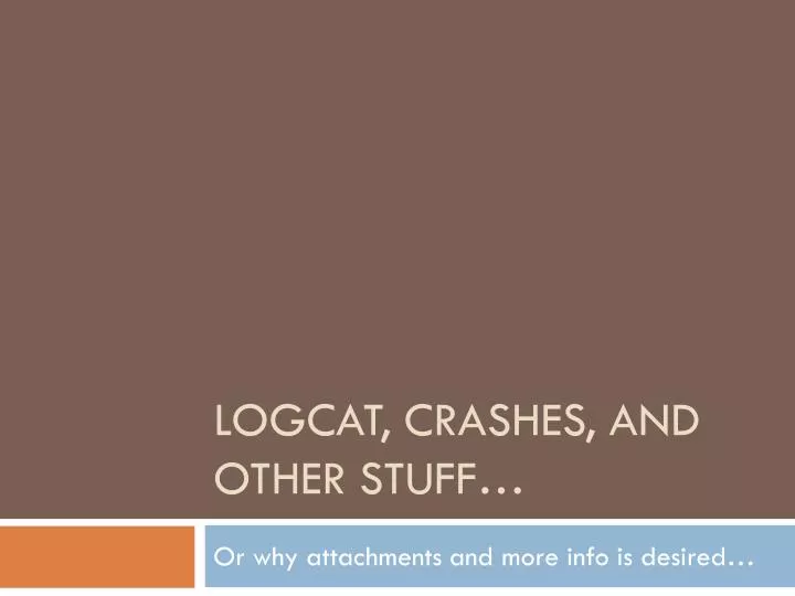 logcat crashes and other stuff
