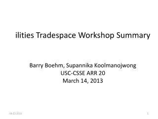 ilities Tradespace Workshop Summary Barry Boehm, Supannika Koolmanojwong USC-CSSE ARR 20 March 14, 2013