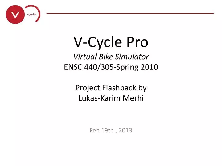 v cycle pro virtual bike simulator ensc 440 305 spring 2010 project flashback by lukas karim merhi