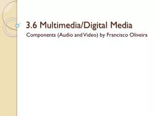 3.6 Multimedia/Digital Media
