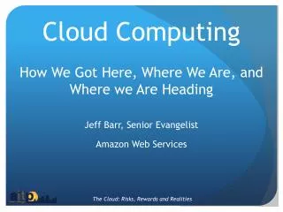 Cloud Computing How We Got Here, Where We Are, and Where we Are Heading