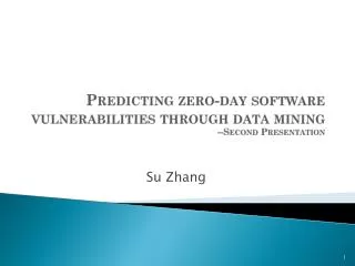 Predicting zero-day software vulnerabilities through data mining --Second Presentation