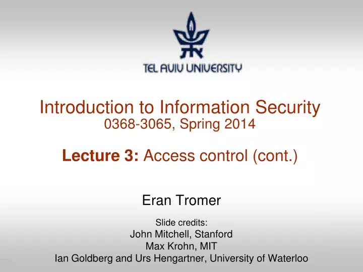 introduction to information security 0368 3065 spring 2014 lecture 3 access control cont