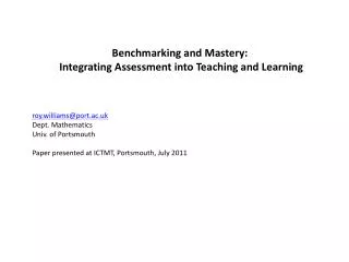 Benchmarking and Mastery: Integrating Assessment into Teaching and Learning roy.williams@port.ac.uk Dept. Mathematics U