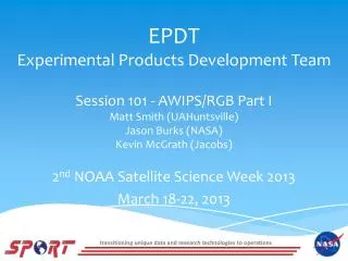 2 nd NOAA Satellite Science Week 2013 March 18-22, 2013
