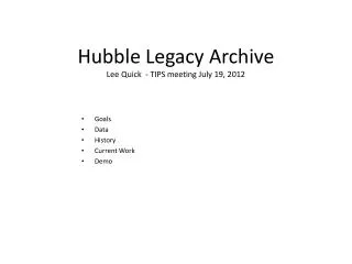 Hubble Legacy Archive Lee Quick - TIPS meeting July 19, 2012