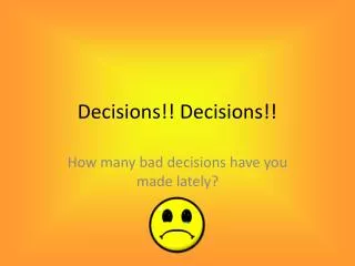 Decisions!! Decisions!!