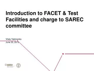 Introduction to FACET &amp; Test Facilities and charge to SAREC committee