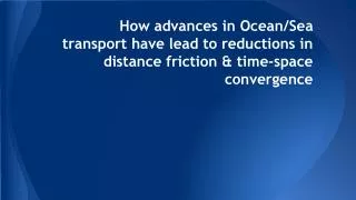 How advances in Ocean/Sea transport have lead to reductions in distance friction &amp; time-space convergence