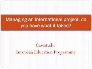 Managing an international project: do you have what it takes?
