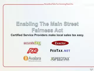 Enabling The Main Street Fairness Act Certified Service Providers make local sales tax easy.