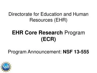 Directorate for Education and Human Resources (EHR ) EHR Core Research Program (ECR) Program Announcement: NSF 13-5