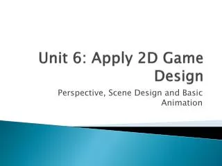 Unit 6: Apply 2D Game Design