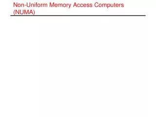 Non-Uniform Memory Access Computers (NUMA)