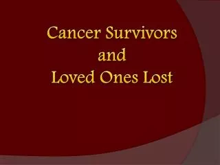 Cancer Survivors and Loved Ones Lost