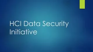 HCI Data Security Initiative