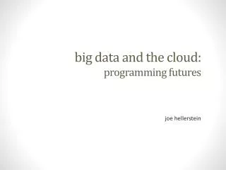 big data and the cloud: programming futures