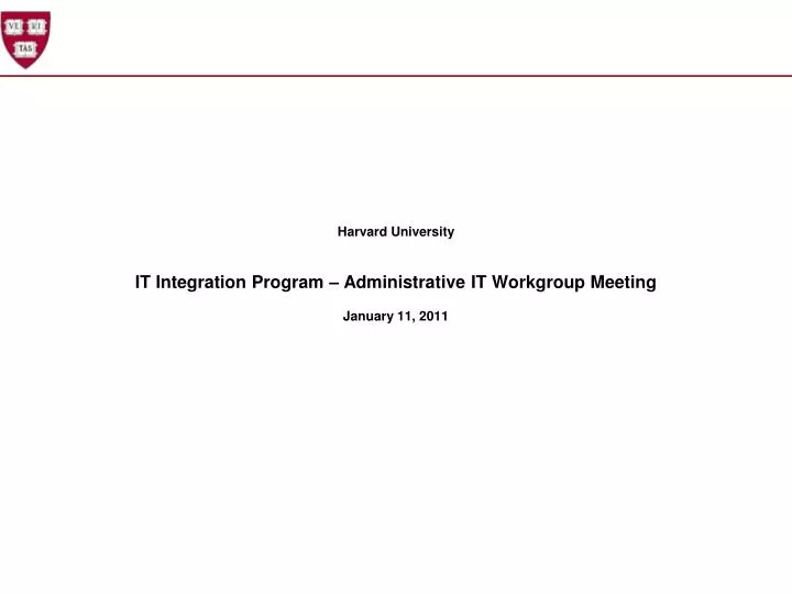 harvard university it integration program administrative it workgroup meeting january 11 2011