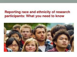 Reporting race and ethnicity of research participants : What you need to know