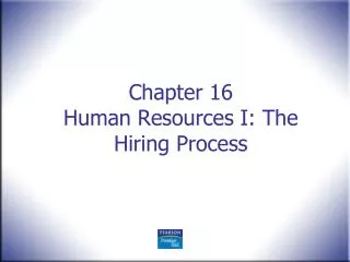 Chapter 16 Human Resources I: The Hiring Process