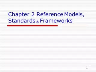 Chapter 2 Reference Models , Standards &amp; Frameworks